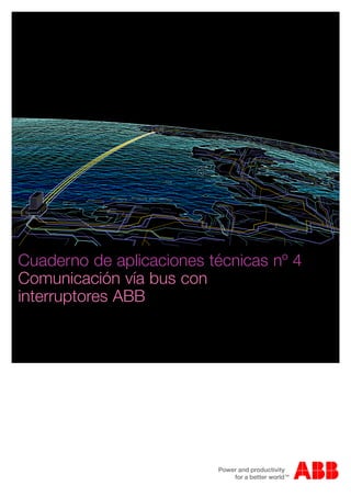 Cuaderno de aplicaciones técnicas nº 4
Comunicación vía bus con
interruptores ABB
 
