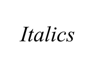Italics
 