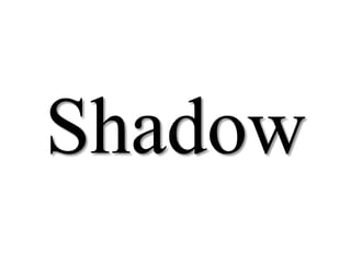Shadow
 