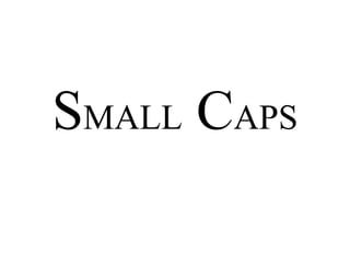 SMALL CAPS
 