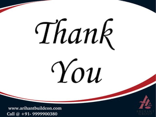  Call @ +91­ 9999900380
 www.arihantbuildcon.com
 