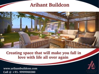 ADMISSIONS 2014-15ADMISSIONS 2014-15
Arihant Buildcon
Creating space that will make you fall in 
          love with life all over again
 Call @ +91­ 9999900380
 www.arihantbuildcon.com
 