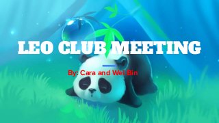 LEO CLUB MEETING
By: Cara and Wei Bin
 