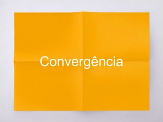Convergência
 