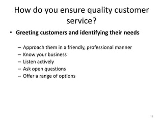 How do you ensure quality customer service?<br />Greeting customers and identifying their needs<br />Approach them in a fr...