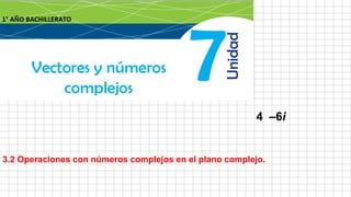 3.2 Operaciones con números complejos en el plano complejo.
4 –6i
 