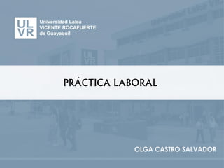 PRÁCTICA LABORAL
OLGA CASTRO SALVADOR
 