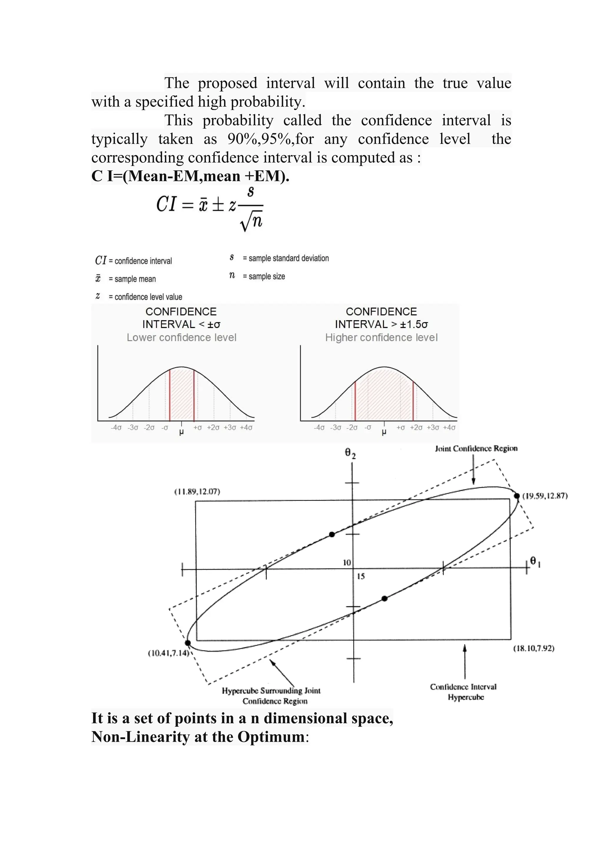 The proposed interval will contain the true value
with a specified high probability.
This probability called the confidence interval is
typically taken as 90%,95%,for any confidence level the
corresponding confidence interval is computed as :
C I=(Mean-EM,mean +EM).
It is a set of points in a n dimensional space,
Non-Linearity at the Optimum:
 