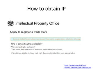 How to obtain IP
https://www.ipo.gov.uk/tm3-
online/CompleterTypeQuestion/Edit
 