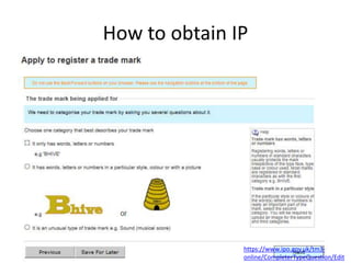 How to obtain IP
https://www.ipo.gov.uk/tm3-
online/CompleterTypeQuestion/Edit
 