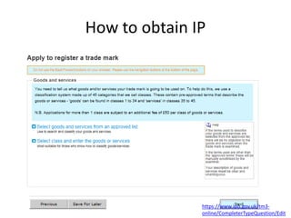 How to obtain IP
https://www.ipo.gov.uk/tm3-
online/CompleterTypeQuestion/Edit
 