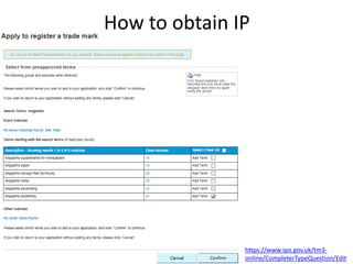 How to obtain IP
https://www.ipo.gov.uk/tm3-
online/CompleterTypeQuestion/Edit
 