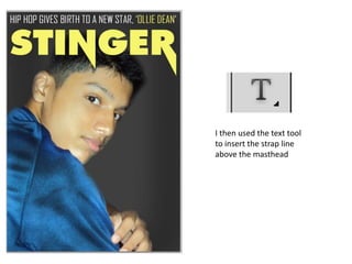 I then used the text tool
to insert the strap line
above the masthead
 