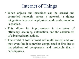 Internet of Things
• When objects and machines can be sensed and
controlled remotely across a network, a tighter
integrati...