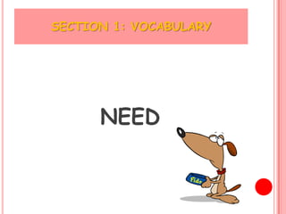 SECTION 1: VOCABULARY




      NEED
 