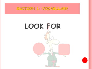 SECTION 1: VOCABULARY



   LOOK FOR
 