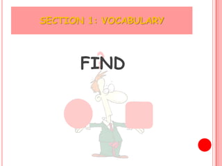 SECTION 1: VOCABULARY



      FIND
 
