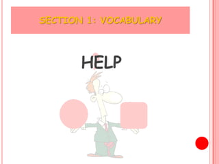 SECTION 1: VOCABULARY



       HELP
 