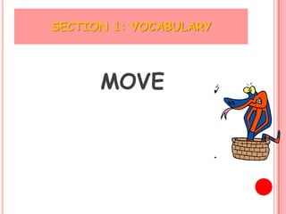 SECTION 1: VOCABULARY



      MOVE
 