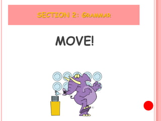 SECTION 2: GRAMMAR



    MOVE!
 