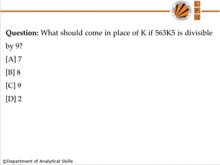 Question: What should come in place of K if 563K5 is divisible
by 9?
[A] 7
[B] 8
[C] 9
[D] 2
 