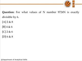 Question: For what values of N number 9724N is exactly
divisible by 6.
[A] 2 & 8
[B] 4 & 6
[C] 2 & 6
[D] 6 & 8
 