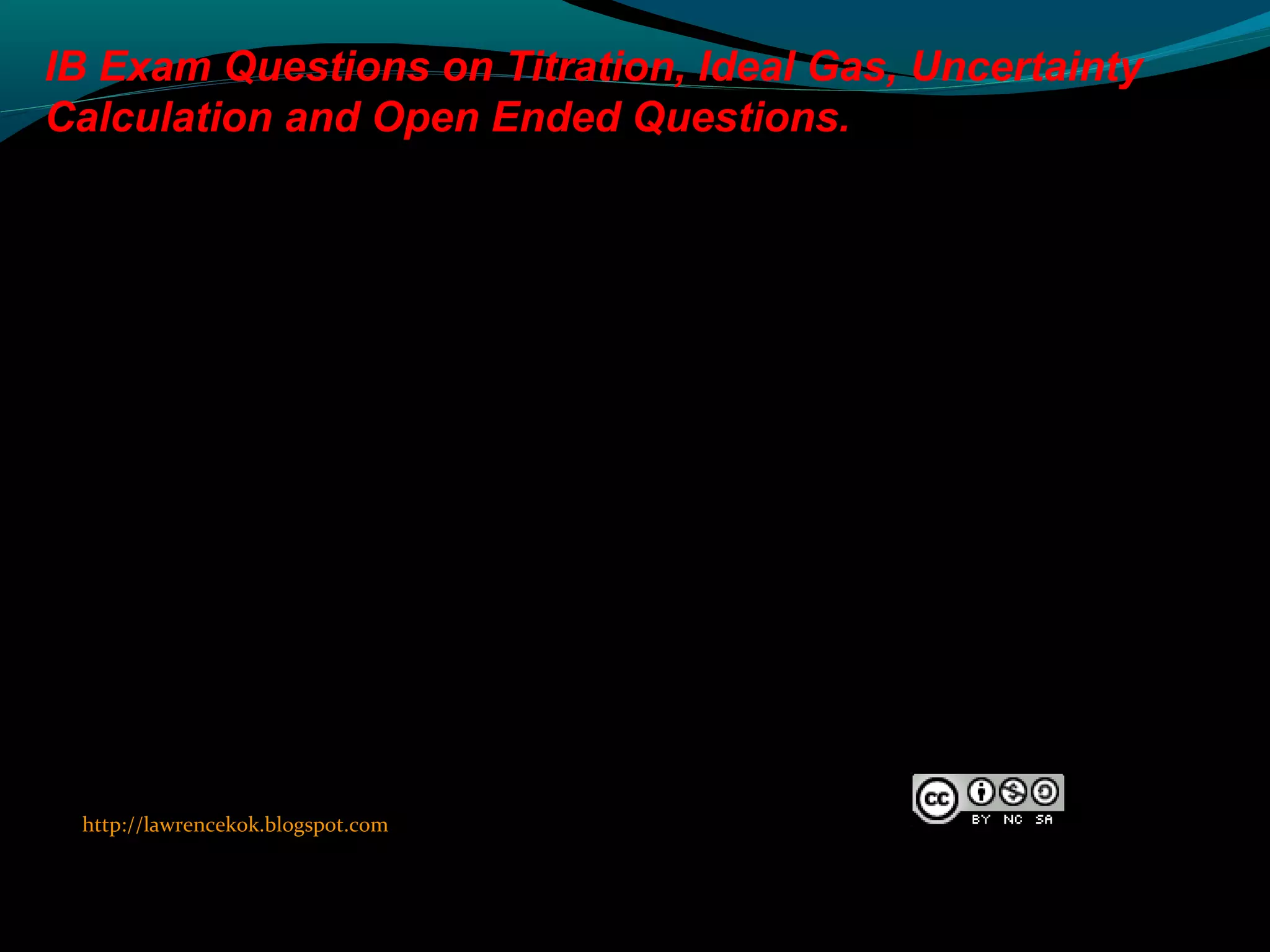 IB Exam Question on Titration, Uncertainty calculation, Ideal Gas and