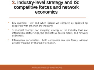 3. Industry-level strategy and IS:
competitive forces and network
economics
•

Key question: How and when should we compet...