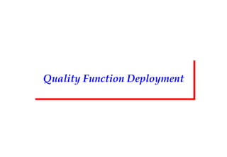 Quality Function Deployment
 