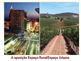A oposição Espaço Rural/ Espaço Urbano 
