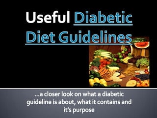 Useful Diabetic Diet Guidelines …a closer look on what a diabetic  guideline is about, what it contains and it’s purpose 