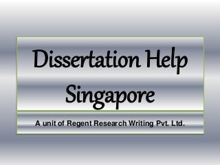 Dissertation Help 
Singapore 
A unit of Regent Research Writing Pvt. Ltd. 
 