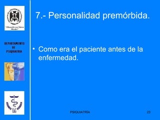 7.- Personalidad premórbida. Como era el paciente antes de la enfermedad. 