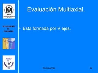 Evaluación Multiaxial. Esta formada por V ejes. 