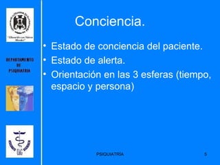 Conciencia. Estado de conciencia del paciente. Estado de alerta. Orientación en las 3 esferas (tiempo, espacio y persona) 