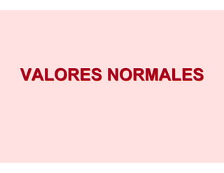 VALORES NORMALESVALORES NORMALES
 