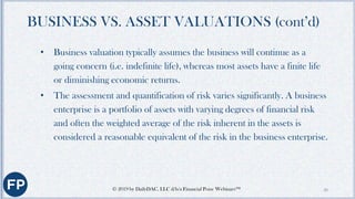 BUSINESS VS. ASSET VALUATIONS (cont’d)
• Asset characteristics that are inherently unique, such as legally protected
intel...