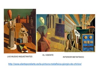 EL VIDENTE
INTERIOR METAFÍSICOLAS MUSAS INQUIETANTES
http://www.elarteporelarte.es/la-pintura-metafisica-giorgio-de-chirico/
 