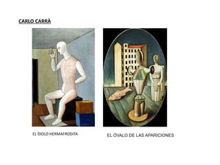 CARLO CARRÀ
EL ÍDOLO HERMAFRODITA EL ÓVALO DE LAS APARICIONES
 
