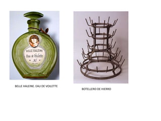 BELLE HALEINE. EAU DE VOILETTE
BOTELLERO DE HIERRO
 