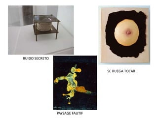 RUIDO SECRETO
SE RUEGA TOCAR
PAYSAGE FAUTIF
 