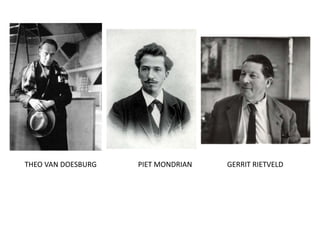 THEO VAN DOESBURG PIET MONDRIAN GERRIT RIETVELD
 