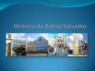 Historia da Bahia/Salvador 