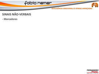 SINAIS NÃO-VERBAIS
- Marcadores
INTELIGÊNCIA EMOCIONAL & VENDAS AVANÇADAS
 