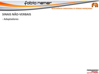 SINAIS NÃO-VERBAIS
- Adaptadores
INTELIGÊNCIA EMOCIONAL & VENDAS AVANÇADAS
 