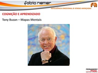 COGNIÇÃO E APRENDIZADO
Tony Buzan – Mapas Mentais
INTELIGÊNCIA EMOCIONAL & VENDAS AVANÇADAS
 