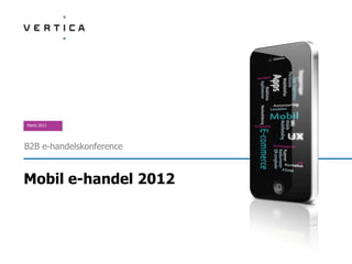 Marts 2012




B2B e-handelskonference


Mobil e-handel 2012
 