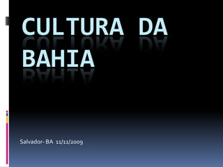 Cultura da Bahia Salvador- BA  11/11/2009 