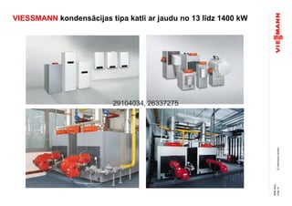©ViessmannWerke
VIESSMANN kondensācijas tipa katli ar jaudu no 13 līdz 1400 kW
Folie10
NMAMuG
29104034, 26337275
 