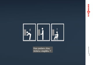 ©ViessmannWerke
Seite16
Kas padara Jūsu
ikdienu vieglāku ?
 